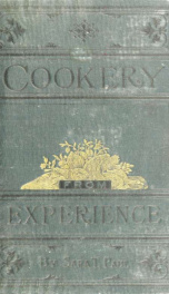 Cookery from experience : a practical guide for housekeepers in the preparation of every day meals, containing more than one thousand domestic recipes, mostly tested by personal experience, with suggestions for meals, lists of meats and vegetables in seas_cover