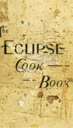 The Eclipse cook book : containing valuable recipes in all the departments, including sickroom cookery_cover