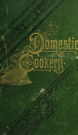 Domestic cook book; a companion to Pulte's domestic physician; being a practical guide in the preparation of food for the well and the sick .._cover