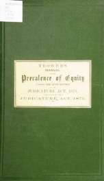 A manual of the prevalence of equity, under the 25th section of the Judicature act, 1873, amended by the Judicature act, 1875_cover
