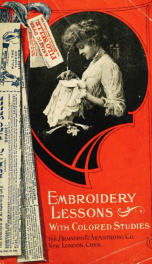 Embroidery lessons with colored studies, 1908 : latest and most complete book on the subject of silk embroidery and popular fancy work_cover