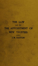 The law as to the appointment of new trustees : with appendices containing forms and precedents and material sections of the Trustee Act, 1893, and the Lunacy Acts, 1890 and 1891_cover