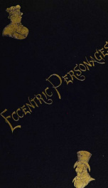 Eccentric personages : memoirs of the lives and actions of remarable characters, Beau Brummell, Beau Nash, Daniel DeFoe, Dean Swift, Captain Morris, J. M. W. Turner, Chevalier D'Eon, etc._cover