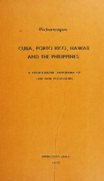 Picturesque Cuba, Porto Rico, Hawaii, and the Philippines : a photographic panorama of our new possessions ... also life in the American army and navy, with portraits of the chief actors in the Spanish-American war_cover