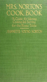 Mrs. Norton's cook-book; selecting, cooking, and serving for the home table_cover