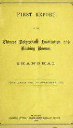 First report of the Chinese Polytechnic Institution and Reading Rooms, Shanghai : from March 1874 to September 1875_cover