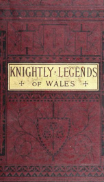 Knightly legends of Wales; or, The boy's Mabinogion; being the earliest Welsh tales of King Arthur in the famous Red book of Hergest_cover