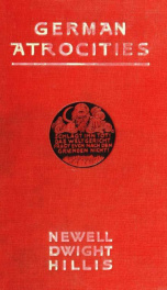 German atrocities, their nature and philosophy, studies in Belgium and France during July and August of 1917_cover