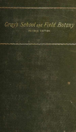 Gray's school and field book of botany. Consisting of "Lessons in botany," and "Field, forest, and garden botany," bound in one volume_cover