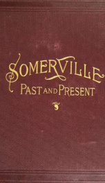 Somerville, past and present : an illustrated historical souvenir commemorative of the twenty-fifth anniversary of the establishment of the city government of Somerville, Mass._cover