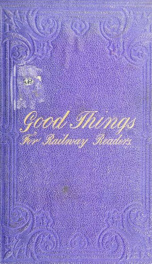 Good things for railway readers; one thousand anecdotes of convivialists, wits and humourists, oddities and eccentricities .._cover