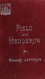 Field and hedgerow, being the last essays of Richard Jefferies;_cover