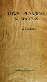 Town planning in Madras : a review of the conditions and requirements of city improvement and development in the Madras Presidency_cover