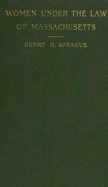 Women under the law of Massachusetts, their rights, privileges, and disabilities_cover