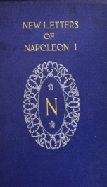 New letters of Napoleon I, omitted from the edition published under the auspices of Napoleon III;_cover