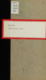 The constitution of the state of Illinois as adopted in convention, May 13, 1870 : and ratified by the people of the state July 2d, A.D. 1870_cover