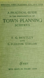 Housing, town planning, etc., act, 1909; a practical guide in the preparation of town planning schemes. With appendices containing the text of the act, the procedure regulations, extracts from the Hampstead Garden suburb act, 1906, extract from the Liverp_cover