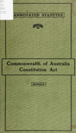 The Commonwealth of Australia Constitution act (63 & 64 Vic. c. 12) : together with introduction, table of statutes, table of cases, digest of cases and index_cover