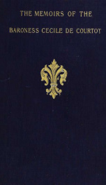 The memoirs of the Baroness Cecile de Courtot, lady-in-waiting to the Princess de Lamballe, princess of Savoy-Carignan;_cover