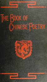 The book of Chinese poetry : being the collection of ballads, sagas, hymns, and other pieces known as the Shih Ching; or, Classic of poetry_cover