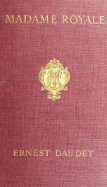 Madame Royale, daughter of Louis XVI and Marie Antoinette, her youth and marriage_cover