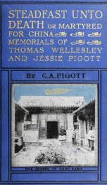 Steadfast unto death, or, Martyred for China : memorials of Thomas Wellesley and Jessie Pigott_cover