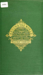 Around the world: or, Travels in Polynesia, China, India, Arabia, Egypt, Syria, and other "heathen" countries_cover