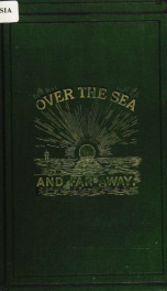 Over the sea and far away : being a narrative of wanderings round the world_cover