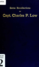 Some recollections by Captain Charles P. Low, commanding the clipper ships "Houqua," "Jacob Bell," "Samuel Russell," and "N.B. Palmer," in the China trade, 1847-1873_cover