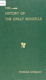 A history of the great Moghuls; or, A history of the badshahate of Delhi from 1398 A.D. to 1739_cover