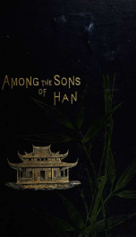 Among the sons of Han : notes of six years' residence in various parts of China and Formosa_cover