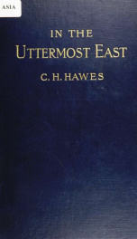 In the uttermost East : being an account of investigations among the natives and Russian convicts of the island of Sakhalin, with notes of travel in Korea, Siberia, and Manchuria_cover