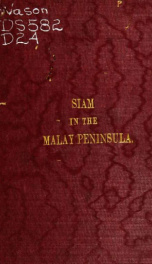 Siam in the Malay Peninsula : a short account of the position of Siam in the states of Kelantan, Patani, Legeh and Siam_cover