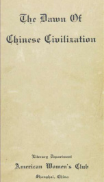 The dawn of Chinese civilization : papers of the Literary Department of the American Women's Club_cover