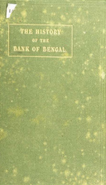 The history of the Bank of Bengal; an epitome of a hundred years of banking in India_cover