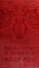English music, [1604 to 1904] : being the lectures given at the music loan exhibition of the Worshipful Company of Musicians, held at Fishmongers' Hall, London Bridge, June-July, 1904_cover