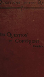 The Question of copyright : a summary of the copyright laws at present in force in the chief countries of the world_cover