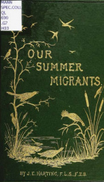 Our summer migrants. An account of the migratory birds which pass the summer in the British Islands_cover