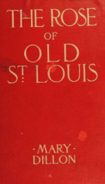 The rose of old St. Louis. With illustrations_cover