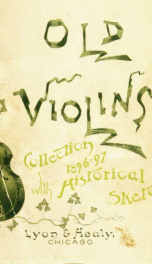 Lyon & Healy's Catalogue of their collection of rare old violins: mdccxcvi-vii, to which is added a historical sketch of the violin and its master makers, also a list of choice music for violin, arranged as solos, duets, trios, quartettes, etc_cover