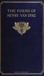 The poems of Henry Van Dyke, now first collected and revised, with many hitherto unpublished_cover