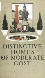 Distinctive homes of moderate cost; being a collection of country and suburban homes in good taste, with some value in suggestion for the home-builder;_cover