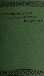 Customary acres and their historical importance, being a series of unfinished essays_cover
