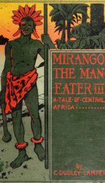 Mirango the man-eater: a tale of Central Africa; being the narrative of George Pryce, traveller and exile, first writ down anno domini 1706, and now retold_cover