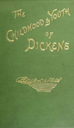 The childhood and youth of Charles Dickens; with retrospective notes and elucidations from his books and letters_cover