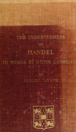 The indebtedness of Handel to works by other composers; a presentation of evidence_cover