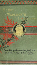 Henry Wadsworth Longfellow; his life, his works, his friendships_cover