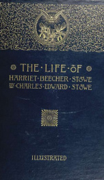 Life of Harriet Beecher Stowe, compiled from her letters and journals by her son, Charles Edward Stowe_cover