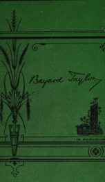 The life, travels, and literary career of Bayard Taylor .._cover