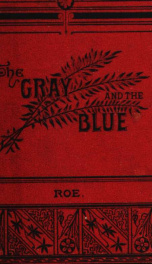 The gray and the blue. A story founded on incidents connected with the War for the Union_cover